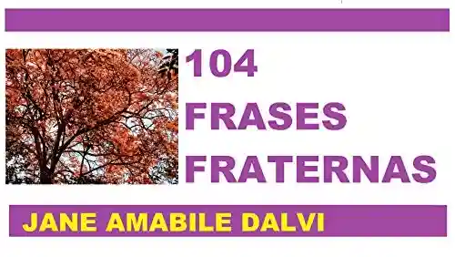 104 FRASES FRATERNAS - JANE AMÁBILE DALVI