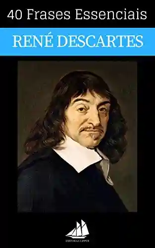 40 Frases Essenciais de René Descartes - Editora Clipper