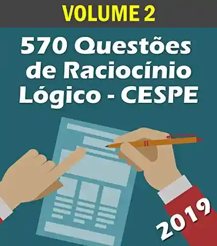 Livro Baixar: 560 Questões de Raciocínio Lógico para Concursos – Banca CESPE: Volume 3 – Atualizadas até 05/2019 (Raciocinio Logico)