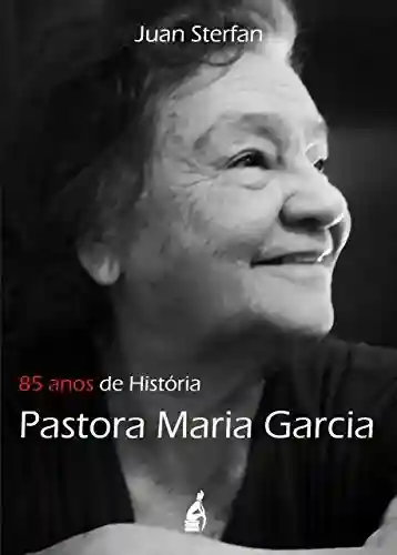 Livro Baixar: 85 anos de História – Pastora Maria Garcia