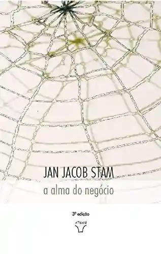 A alma do negócio (Livros Editora Atman) - Jan Jacob Stam