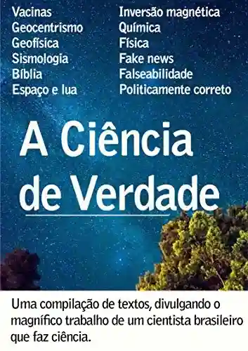 Livro Baixar: A Ciência de Verdade de Afonso Vasconcelos: Uma compilação de textos, divulgando o magnífico trabalho de um cientista brasileiro que faz ciência de verdade