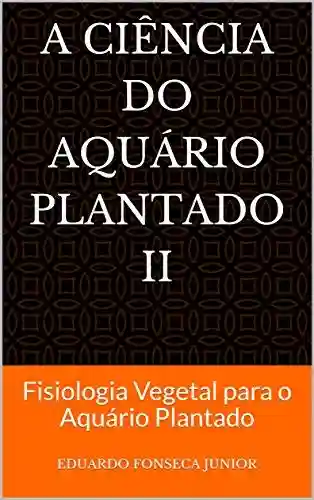 Livro Baixar: A Ciência do Aquário Plantado II: Fisiologia Vegetal para o Aquário Plantado