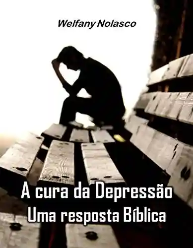 Livro Baixar: A Cura da Depressão: uma resposta Bíblica