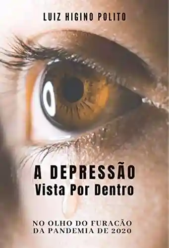 Livro Baixar: A Depressão Vista Por Dentro: No olho do Furacão da Pandemia de 2020.