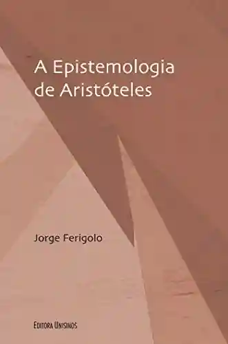 Livro Baixar: A epistemologia de Aristóteles (Filosofia e Ciência)