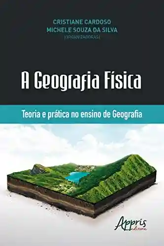 Livro Baixar: A Geografia Física: Teoria e Prática no Ensino de Geografia