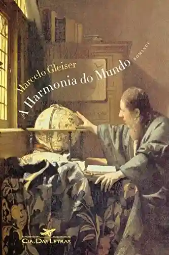 Livro Baixar: A harmonia do mundo: Aventuras e desventuras de Johannes Kepler, sua astronomia mística e a solução do mistério cósmico, conforme reminiscências de seu mestre Michael Maestlin
