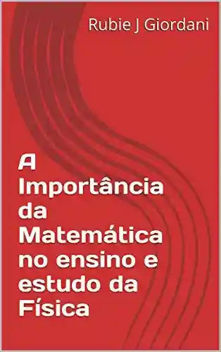 Livro Baixar: A Importância da Matemática no ensino e estudo da Física