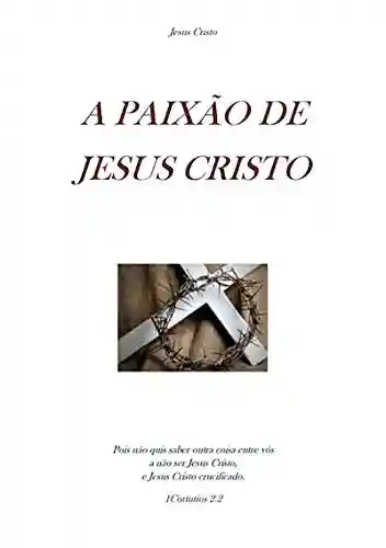 Livro Baixar: A Paixão De Jesus Cristo