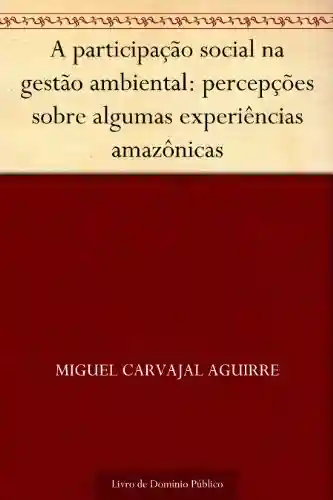 Livro Baixar: A participação social na gestão ambiental: percepções sobre algumas experiências amazônicas
