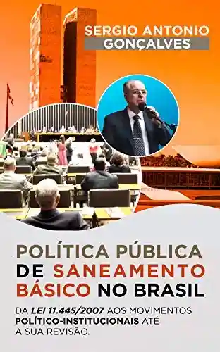 Livro Baixar: A Política Pública de Saneamento no Brasil: Da Lei 11.445/2007 aos movimentos político-institucionais até a sua revisão