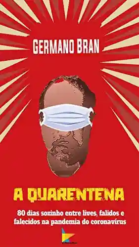 Livro Baixar: A Quarentena: 80 dias sozinho entre lives, falidos e falecidos na pandemia do coronavírus
