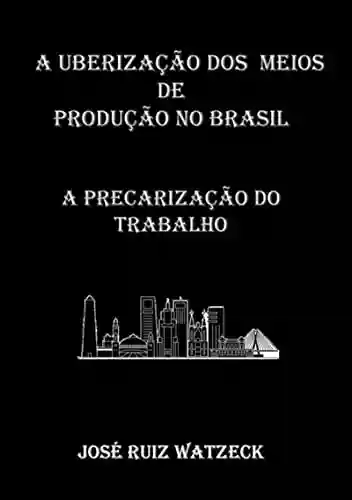 Livro Baixar: A Uberização Dos Meios De Produção No Brasil