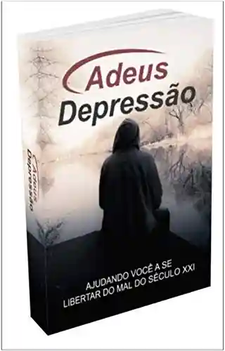 Livro Baixar: Adeus depressão: você sofre com depressão? aqui está a solução pro seu problema.. E-book Adeus depressão.
