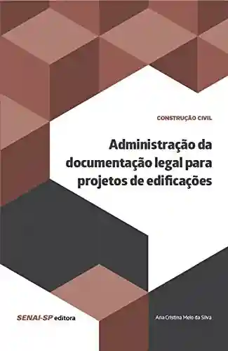 Livro Baixar: Administração da documentação legal para projetos de edificações (Construção Civil)