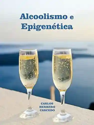 Livro Baixar: ALCOOLISMO E EPIGENÉTICA