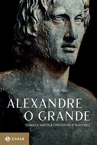 Livro Baixar: Alexandre, o Grande: Um homem e seu tempo
