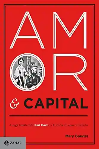 Livro Baixar: Amor & capital: A saga familiar de Karl Marx e a história de uma revolução
