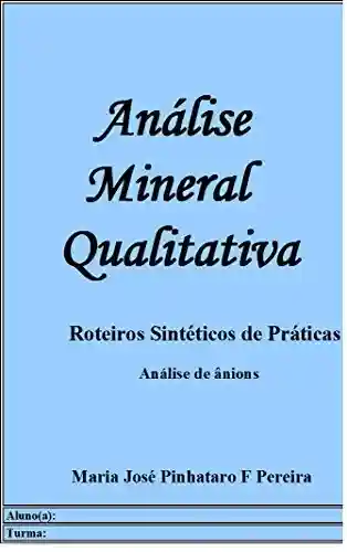 Análise Mineral Qualitativa I – Roteiros Sintéticos de Prática – Análise de Ânions - Maria José Pinhataro Ferreira Pereira