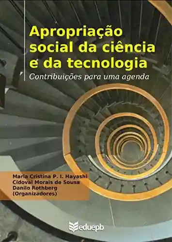 Livro Baixar: Apropriação social da ciência e da tecnologia: contribuições para uma agenda