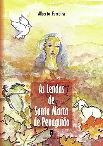 As lendas de Santa Marta de Penaguião - Alberto Ferreira