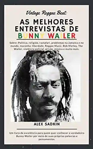 Livro Baixar: As Melhores Entrevistas De BUNNY WAILER (Vintage Reggae Beat Livro 3)
