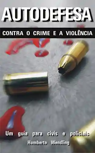 Livro Baixar: Autodefesa contra o crime e a violência: Um guia para civis e policiais