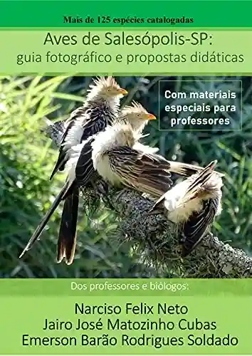 Aves de Salesópolis-SP: guia fotográfico e propostas didáticas - Narciso Felix Neto