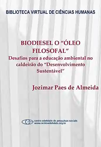 Livro Baixar: Biodiesel o “Óleo Filosofal”: desafios para a educação ambiental no caldeirão do “desenvolvimento sustentável”