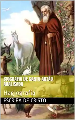 BIOGRAFIA DE SANTO ANTÃO ANALISADA: Hagiografia - Escriba de Cristo