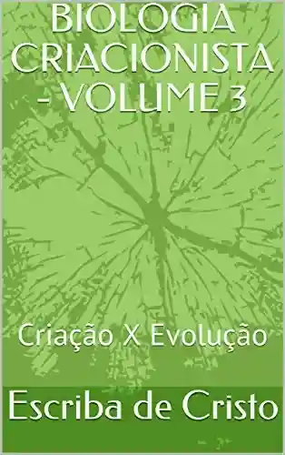 Livro Baixar: BIOLOGIA CRIACIONISTA – VOLUME 3: Criação X Evolução
