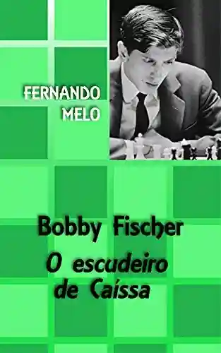 Livro Baixar: Bobby Fischer – O escudeiro de Caíssa