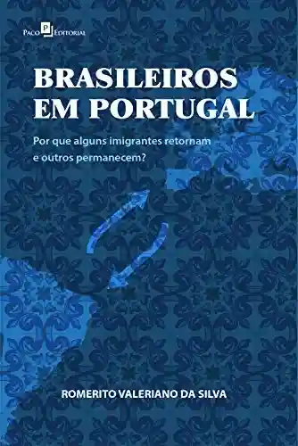 Livro Baixar: Brasileiros em Portugal: Por que alguns imigrantes retornam e outros permanecem?