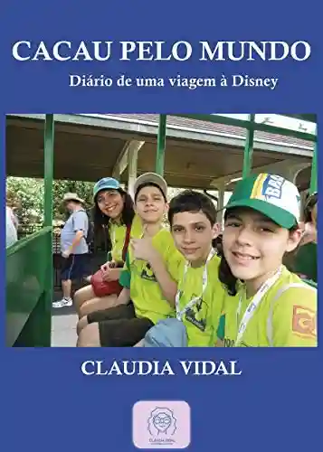 Livro Baixar: Cacau Pelo Mundo: Diário de uma Viagem à Disney