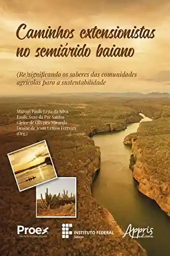 Caminhos Extensionistas no Semiárido Baiano: (Re)Significando os Saberes das Comunidades Agrícolas para a Sustentabilidade - Marcos Paulo Leite da Silva