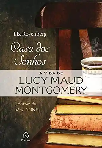Livro Baixar: Casa dos sonhos: a vida de Lucy Maud Montgomery (Biografias)