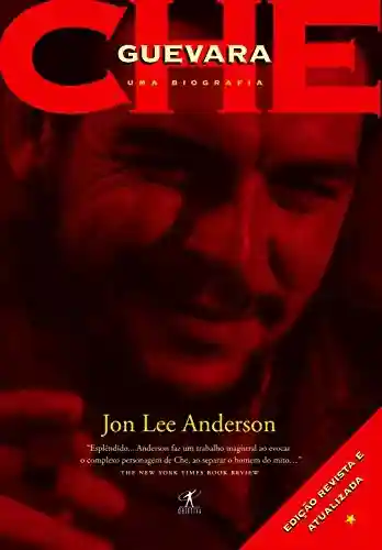 Che: uma biografia: Edição revisada e atualizada - Jon Lee Anderson