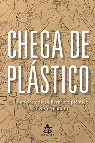 Livro Baixar: Chega de plástico: 101 maneiras de se livrar do plástico e salvar o planeta
