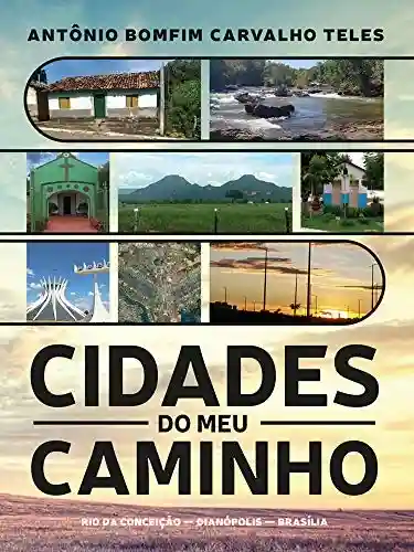 Livro Baixar: Cidades do meu caminho: Rio da Conceição, Dianópolis, Brasília