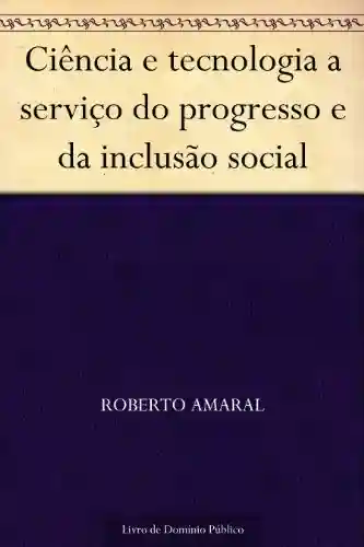 Livro Baixar: Ciência e tecnologia a serviço do progresso e da inclusão social