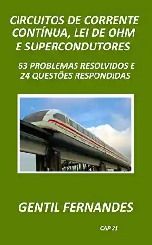 Livro Baixar: CIRCUITOS DE CORRENTE CONTÍNUA, LEI DE OHM E SUPERCONDUTORES: 63 PROBLEMAS RESOLVIDOS E 24 QUESTÕES RESPONDIDAS
