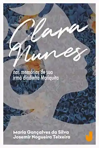 Clara Nunes: Nas memórias de sua irmã dindinha Mariquita - Maria Gonçalves da Silva