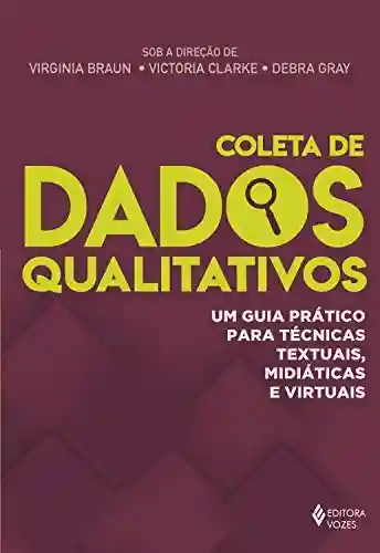 Livro Baixar: Coleta de dados qualitativos: Um guia prático para técnicas textuais, midiáticas e virtuais