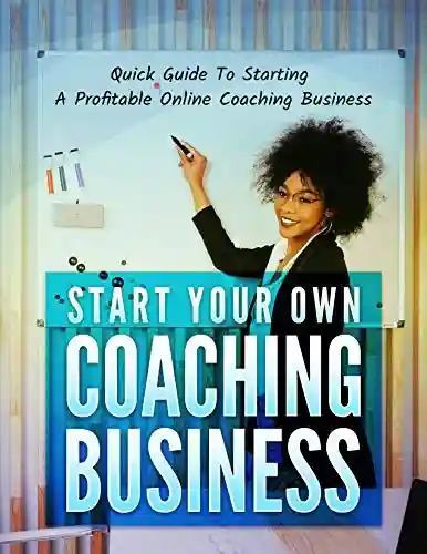 Livro Baixar: Comece seu próprio negócio de coaching: Você está pronto para fazer uma receita significativa online com seu valioso conhecimento? Já era hora de você começar seu próprio negócio de coaching!