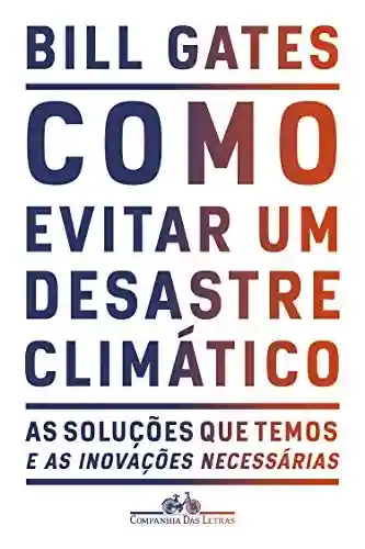 Livro Baixar: Como evitar um desastre climático: As soluções que temos e as inovações necessárias