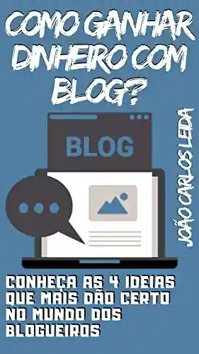 Livro Baixar: COMO GANHAR DINHEIRO COM BLOG? Conheça as 4 ideias que mais dão certo no mundo dos blogueiros