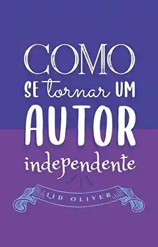 Livro Baixar: Como se tornar um autor independente: sem gastar um centavo!