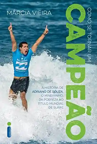 Livro Baixar: Como se tornar um campeão: A história de Adriano de Souza, o Mineirinho, da pobreza ao título mundial de surfe