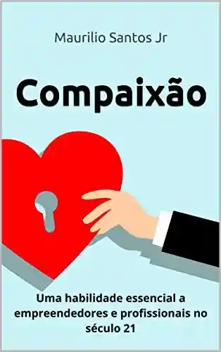 Livro Baixar: Compaixão: uma habilidade essencial a empreendedores e profissionais no século 21